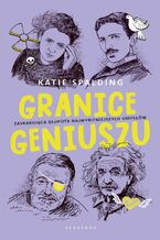 Okładka - GRANICE GENIUSZU. Zaskakująca głupota najwybitniejszych umysłów w historii - Katie Spalding