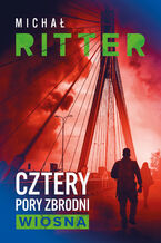 Okładka - Cztery pory zbrodni. Wiosna - Michał Ritter