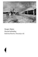 Okładka - Poznań kolonialny. Rodzinna historia z Tanzanią w tle - Kasper Bajon