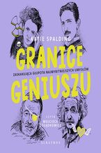 Okładka - GRANICE GENIUSZU. Zaskakująca głupota najwybitniejszych umysłów w historii - Katie Spalding