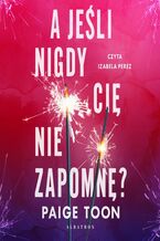 Okładka - A JEŚLI NIGDY CIĘ NIE ZAPOMNĘ? - Paige Toon