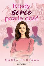 Okładka - Kiedy serce powie dość - Marta Kurzawa