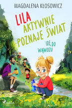 Okładka - Lila aktywnie poznaje świat  Idę do wąwozu - Magdalena Kłosowicz