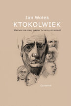 Okładka - Ktokolwiek. Wiersze na szary papier i czarny atrament - Jan Wołek