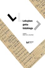 Okładka - Leksykon getta łódzkiego  - Adam Sitarek, Ewa Wiatr, Izabela Terela