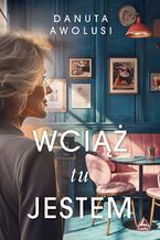 Okładka - Wciąż tu jestem - Danuta Awolusi
