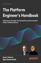 Okładka - The Platform Engineer's Handbook. Build secure, developer-focused platforms that streamline modern software delivery - Ajay Chankramath, Angelic Gibson