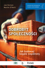 Okładka - Dobrobyt społeczności. Jak budować bogate wspólnoty - Joe Guinan, Martin O'Neill
