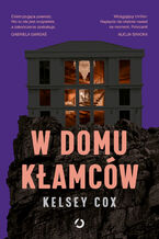Okładka - W domu kłamców - Kelsey Cox