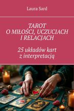 Okładka - Tarot o miłości, uczuciach i relacjach. 25 układów kart z interpretacją - Laura Sard