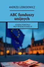Okładka - ABC funduszy unijnych - Andrzej Lebiedowicz