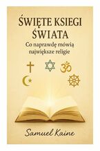 Okładka - Święte Księgi Świata - Co naprawdę mówią największe religie - Samuel Kaine