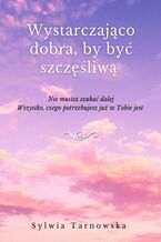 Okładka - Wystarczająco dobra, by być szczęśliwą - Sylwia Tarnowska