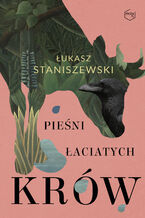 Okładka - Pieśni łaciatych krów - Łukasz Staniszewski