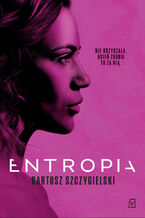 Okładka - Entropia. Alicja Mort. Tom 3 - Bartosz Szczygielski