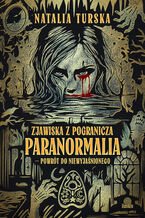 Zjawiska z pogranicza. Paranormalia - powrót do niewyjaśnionego