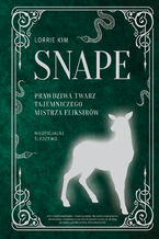 Okładka - Snape. Prawdziwa twarz tajemniczego mistrza eliksirów - Lorrie Kim