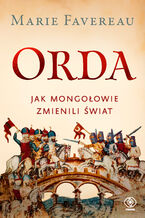 Okładka - Orda. Jak Mongołowie zmienili świat - Marie Favereau