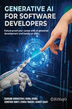 Okładka - Generative AI for Software Developers. Future-proof your career with AI-powered development and hands-on skills - Saurabh Shrivastava, Kamal Arora, Ashutosh Dubey, Sanjeet Sahay, Dhiraj Thakur