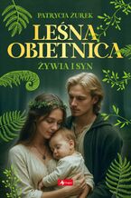 Okładka - Leśna obietnica. Część 2. Żywia i syn - Patrycja Żurek