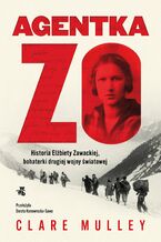 Okładka - Agentka Zo. Historia Elżbiety Zawackiej, bohaterki drugiej wojny światowej - Clare Mulley