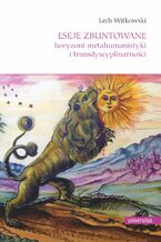 Okładka - Eseje zbuntowane. Horyzont metahumanistyki i transdyscyplinarności - Lech Witkowski