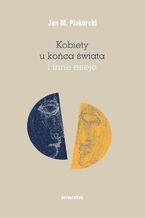 Okładka - Kobiety u końca świata i inne eseje - Jan M. Piskorski