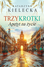 Okładka - Trzykrotki. Apetyt na życie - Katarzyna Kielecka
