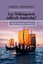Okładka - Czy Wikingowie odkryli Amerykę? - Andrzej Lebiedowicz