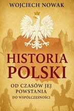 Okładka - Historia Polski od czasów jej powstania do współczesności - Wojciech Nowak