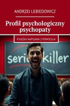 Okładka - Profil psychologiczny psychopaty - Andrzej Lebiedowicz