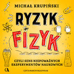 Ryzyk-fizyk, czyli sens niepoważnych eksperymentów naukowych