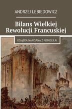 Okładka - Bilans Wielkiej Rewolucji Francuskiej - Andrzej Lebiedowicz