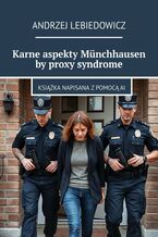 Okładka - Karne aspekty Münchhausen by proxy syndrome - Andrzej Lebiedowicz