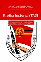 Okładka - Krótka historia STASI - Andrzej Lebiedowicz