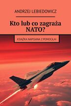 Okładka - Kto lub co zagraża NATO? - Andrzej Lebiedowicz