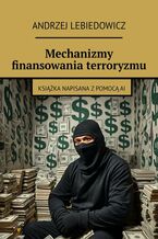 Okładka - Mechanizmy finansowania terroryzmu - Andrzej Lebiedowicz