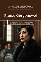 Okładka - Proces Gorgonowej - Andrzej Lebiedowicz