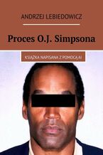 Okładka - Proces O.J. Simpsona - Andrzej Lebiedowicz