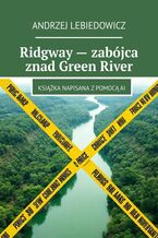 Okładka - Ridgway -- zabójca znad Green River - Andrzej Lebiedowicz