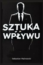 Okładka - Sztuka Wpływu - Sebastian Malinowski
