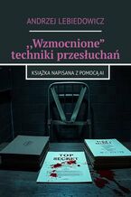 Okładka - "Wzmocnione" techniki przesłuchań - Andrzej Lebiedowicz