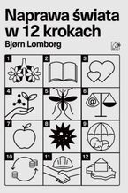Okładka - Naprawa świata w 12 krokach - Bjorn Lomborg