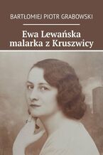 Okładka - Ewa Lewańska malarka z Kruszwicy - Bartłomiej Grabowski
