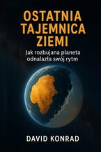 Okładka - Ostatnia tajemnica Ziemi - Konrad David