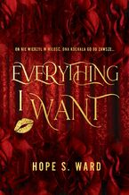 Okładka - Everything I Want. Dylogia Everything. Tom 1 - Hope S. Ward