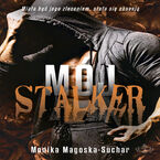 Okładka - Mój stalker - Monika Magoska-Suchar