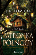 Okładka - Córa lasu (Tom 4). Patronka północy. Córa Lasu - J.K. Komuda