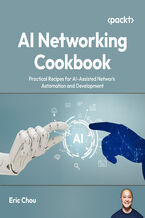 Okładka - AI Networking Cookbook. Practical recipes for AI-assisted network automation and development - Eric Chou, John Capobianco