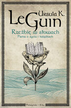 Okładka - Rzeźbię w słowach. Pisma o życiu i książkach - Ursula K. Le Guin